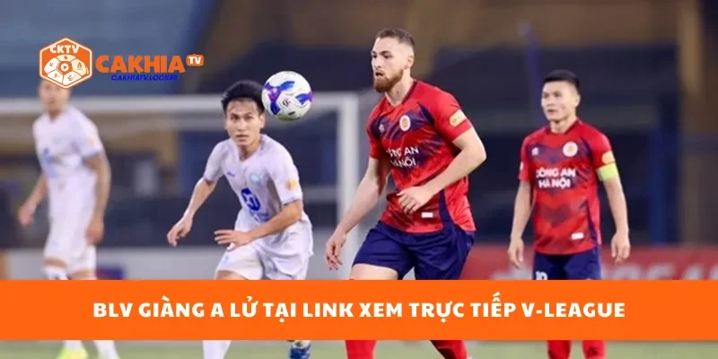 BLV Giàng A Lử tại link xem trực tiếp V‑League