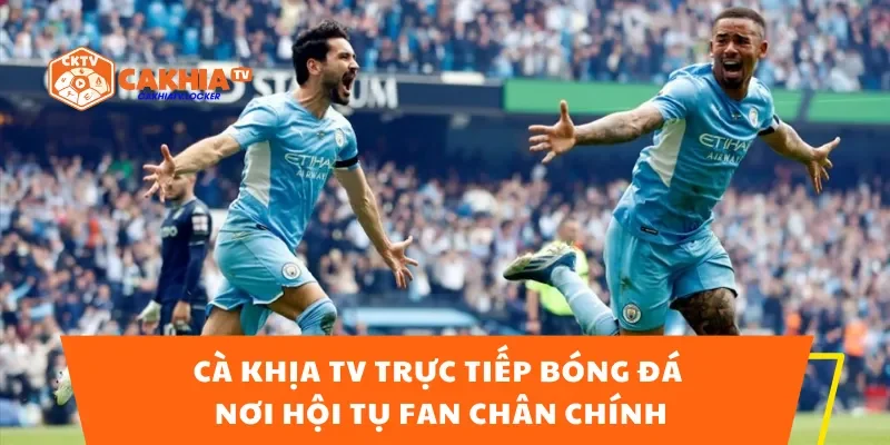 Cà Khịa TV Trực Tiếp Bóng Đá – Nơi Hội Tụ Fan Chân Chính