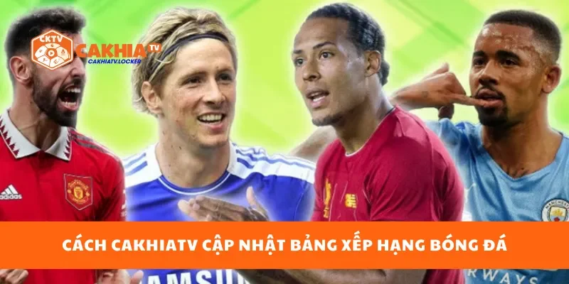 Cách cakhiatv cập nhật bảng xếp hạng bóng đá