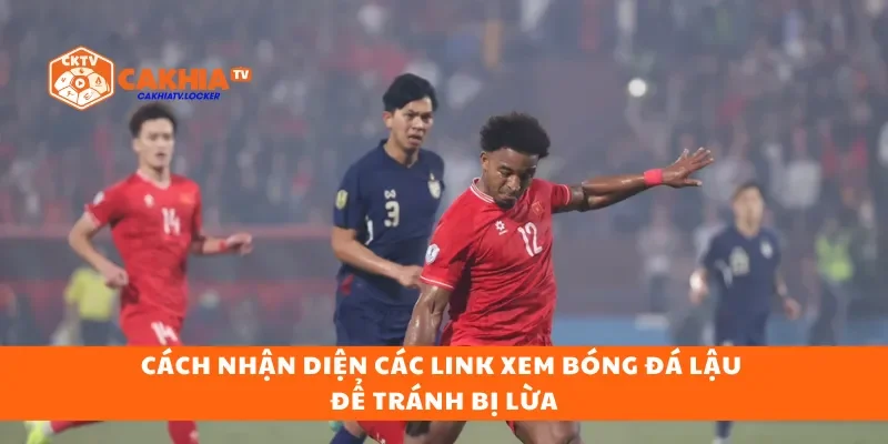 Cách nhận diện các link xem bóng đá lậu để tránh bị lừa