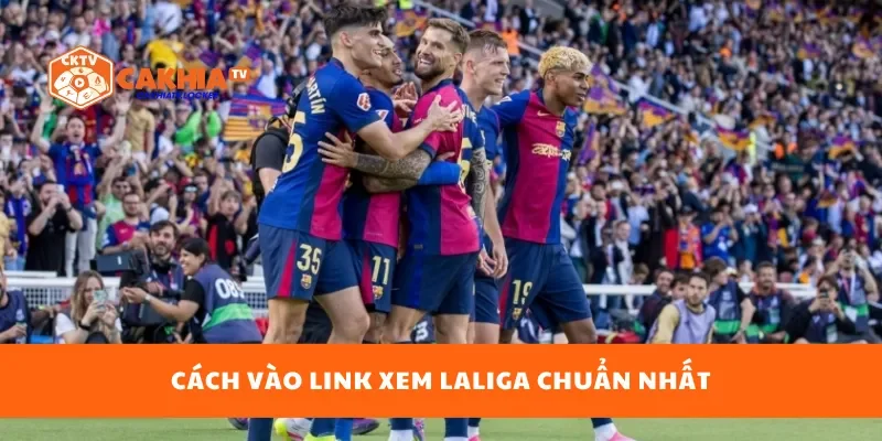 Cách vào link xem Laliga chuẩn nhất