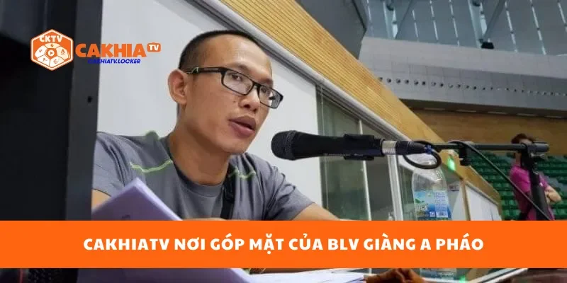 CakhiaTV nơi góp mặt của BLV Giàng A Pháo