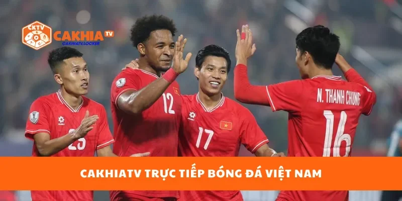 CakhiaTV trực tiếp bóng đá Việt Nam
