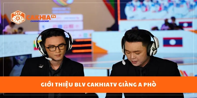 Giới thiệu BLV CakhiaTV Giàng A Phò