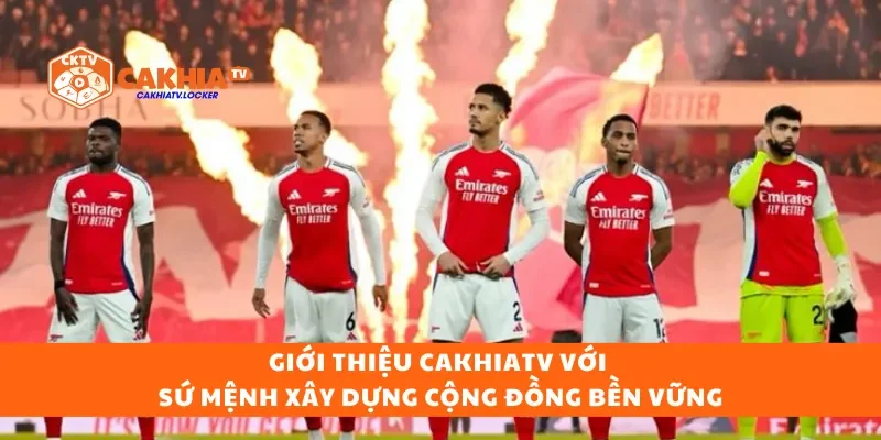 Giới thiệu Cakhiatv với sứ mệnh xây dựng cộng đồng bền vững