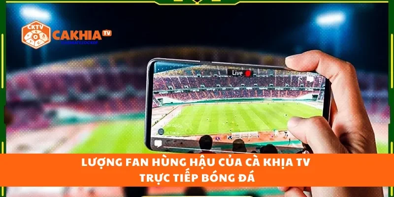 Lượng Fan hùng hậu của Cà Khịa TV trực tiếp bóng đá