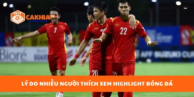 Lý do nhiều người thích xem highlight bóng đá