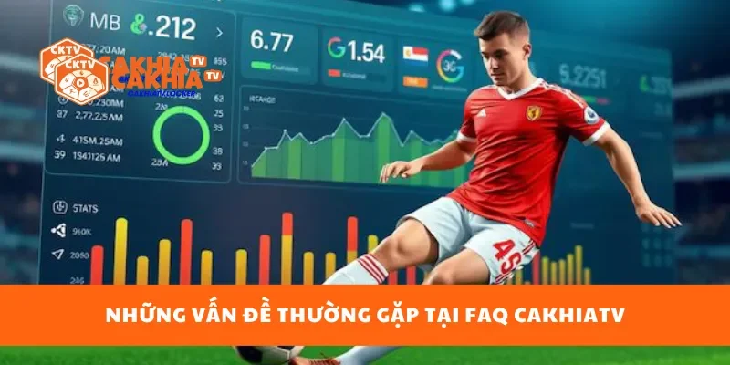 Những vấn đề thường gặp tại FAQ cakhiatv