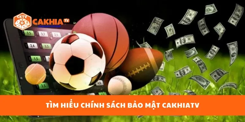 Tìm hiểu chính sách bảo mật cakhiatv