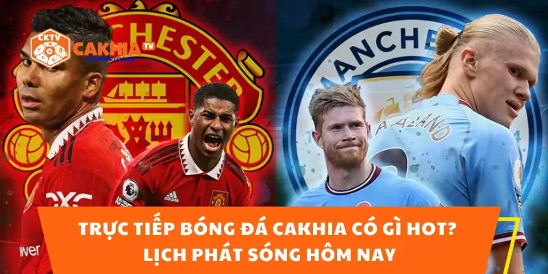 Trực Tiếp Bóng Đá Cakhia Có Gì Hot? Lịch Phát Sóng Hôm Nay