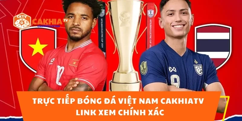 Trực Tiếp Bóng Đá Việt Nam CakhiaTV – Link Xem Chính Xác