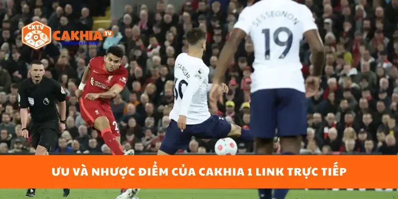 Ưu và nhược điểm của cakhia 1 link trực tiếp
