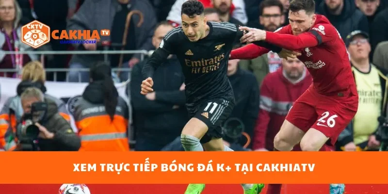 Xem trực tiếp bóng đá K+ tại CakhiaTV