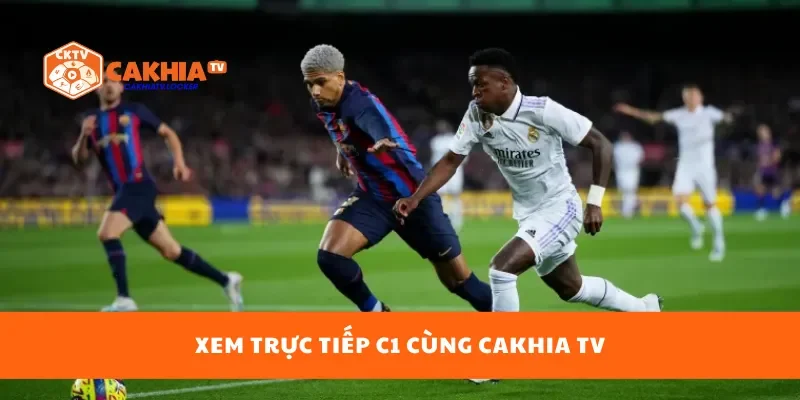 Xem trực tiếp C1 cùng Cakhia TV